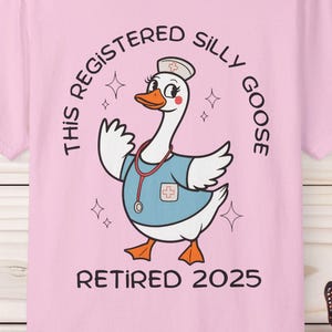 Comfort Colors® Retired 2025 Nurse, Funny Silly Goose Retirement T-shirt, Cute Tee, #Retired Life Retirement Gifts, RN Retirement Shirts