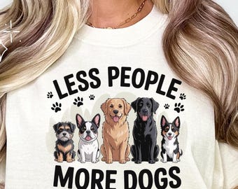 Comfort Colors® Less People More Dogs Shirt, Funny Dog Lover Shirt, Dog Moms Shirt, Animal Lover Gift, Dog Mama Gift, Shirt for Dog Lovers