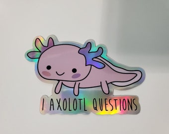 I Axolotl Questions  Matte x Holographic Sticker