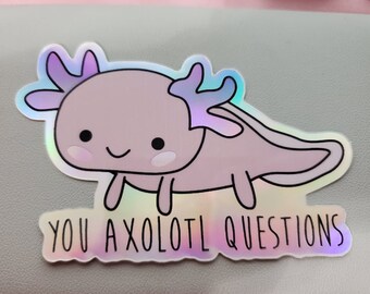 You axolotl questions  Matte x Holographic Sticker