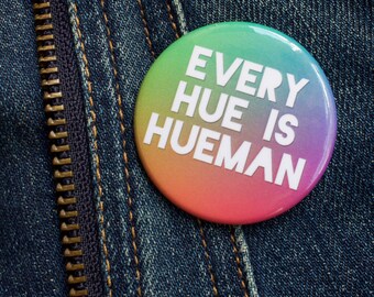 Every Hue is Human, Kindness, Pun Button, Puns, Equality, All Lives Matter, LGBT, Black Lives Matter, The Resistance, 1.75" Pinback Button