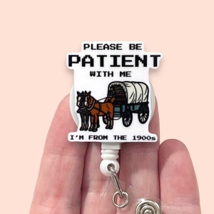 Be Patient Badge Reel, Funny Badge Reel, I’m From The 1900’s Badge Reel, ID Holder, Badge Clip, Badge Reel Topper