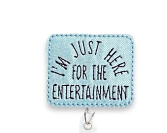 I’m Just Here For The Entertainment Badge Reel, Funny Badge Reel, Retractable Badge Reel, Badge Reel Topper (1365)