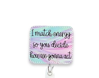 I Match Energy So You Decide How We Are Gonna Act Badge Reel, Funny Badge Reel, Retractable Badge Reel, Badge Reel Topper (414)