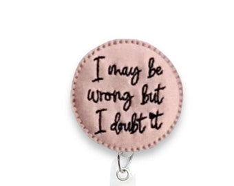 I May Be Wrong But I Doubt It Badge Reel, Funny Badge Reel, Retractable Badge Reel, Badge Reel Topper (257)