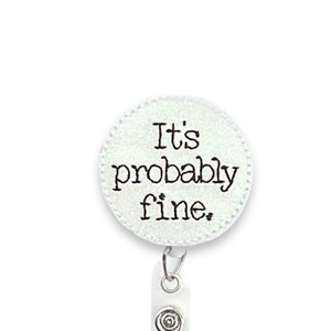 Its Probably Fine Badge Reel, Funny Badge Reel, Nurse Humor Badge Reel, Retractable Badge Reel, Badge Reel Topper 886 image 1