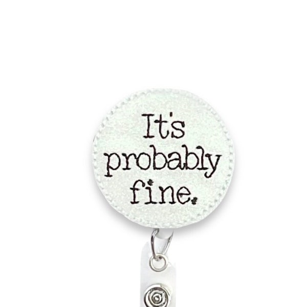 It’s Probably Fine Badge Reel, Funny Badge Reel, Nurse Humor Badge Reel, Retractable Badge Reel, Badge Reel Topper (886)