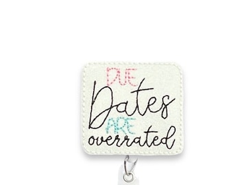 Due Dates Are Overrated badge Reel, Labor And Delivery Badge Reel, NICU Badge Reel, Newborn Badge Reel, Neonatal Badge Reel (234)