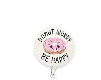 Donut Worry Be Happy Badge Reel, Donut Badge Reel, Retractable Badge Reel, Badge Reel Topper (593)