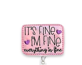 It’s Fine I’m Fine Everything Is Fine Badge Reel, Retractable Badge Reel, Badge Reel Topper (1196)