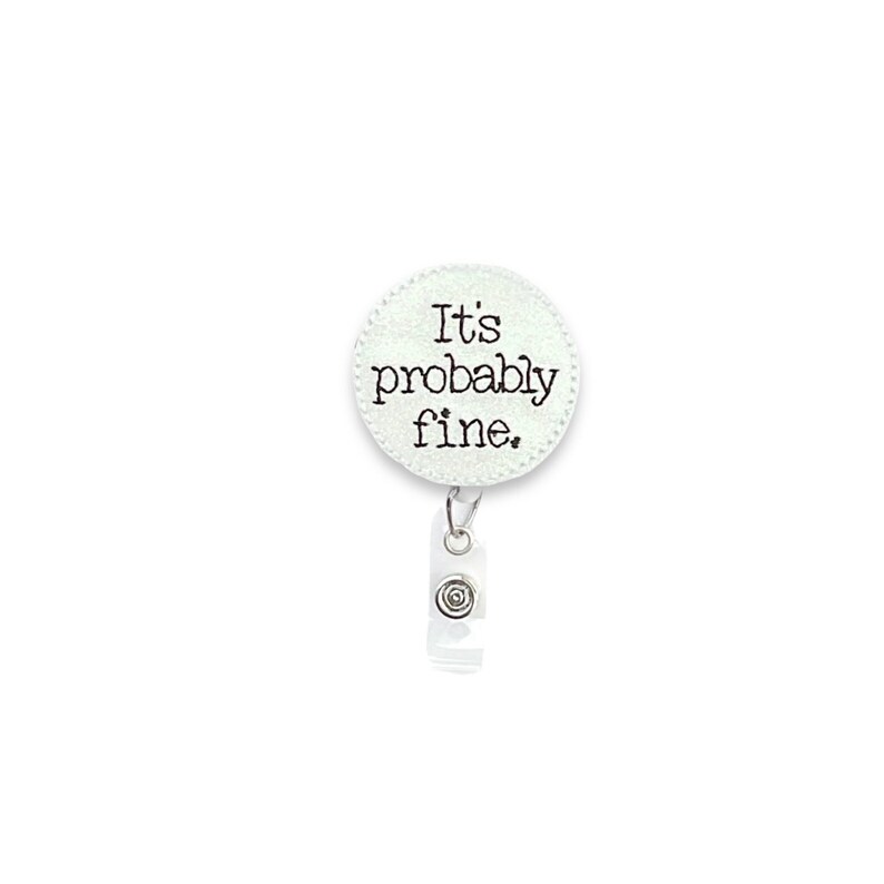 Its Probably Fine Badge Reel, Funny Badge Reel, Nurse Humor Badge Reel, Retractable Badge Reel, Badge Reel Topper 886 image 1