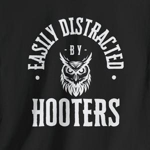Easily Distracted by Hooters T-Shirt: Bird Lover Graphic Tee
