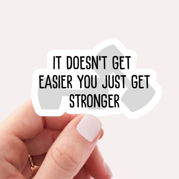 It doesn't get easier you just get stronger sticker, Vinyl, Laptop Sticker, Inspirational Sticker, Waterproof, Motivationa