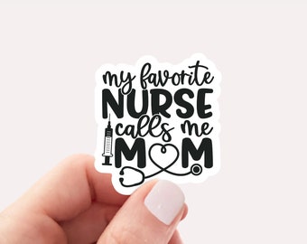 My favorite nurse calls me mom sticker, Vinyl, Laptop Decals, Water bottle Sticker, Waterproof, Nurse Sticker, Nurse Gift, Inspirational