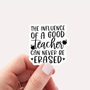 The influence of a good teacher can never be erased sticker, Vinyl, Laptop Sticker, Funny Sticker, Water Bottle Sticker, Teacher gift, Gift