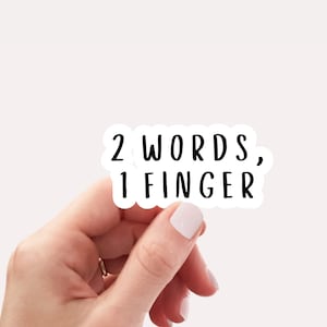 2 Words, 1 finger sticker, Vinyl, Laptop Sticker, Funny Sticker, Tumbler Sticker