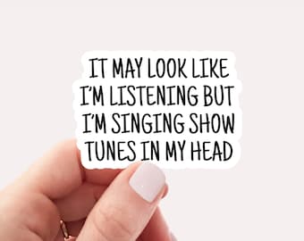 It may look like im listening but im singing show tunes in my head sticker, musicals funny sticker, musical theater laptop stickers