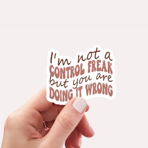 I'm not a control freak but you are doing it wrong sticker, Vinyl, Laptop Decals, Water bottle Sticker, Waterproof, Sarcastic Sticker, Funny