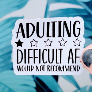 Adulting difficult af would not recommend sticker, Vinyl, Laptop Sticker, Funny Sticker, Water Bottle Sticker, Laptop Sticker, Sarcastic