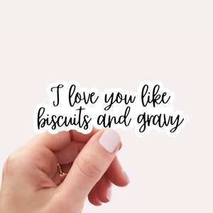 I love you like biscuits and gravy stickers, funny joke stickers, funny southern stickers, laptop stickers, water bottle stickers