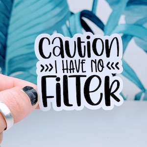Caution I have no filter sticker, Vinyl, Laptop Sticker, Funny Sticker, Water Bottle Sticker, Laptop Sticker, Sarcastic Sticker, Waterproof