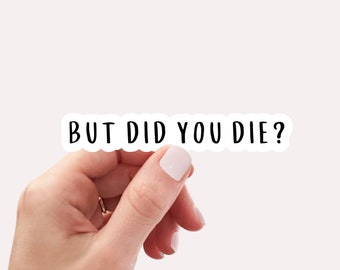 But did you die sticker, funny gym sticker, motivational laptop decals, motivation tumbler sticker, water bottle sticker, water bottle decal