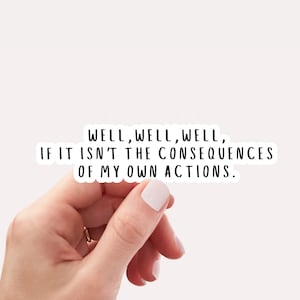 Well, well, well, if it isn&#39;t the consequences of my own actions sticker, Vinyl, Laptop Sticker, Funny Sticker, Tumbler Sticker, Waterproof