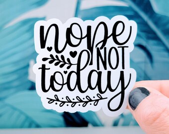 Nope Not Today Sticker: Sarcastic Glossy Vinyl, Water Bottle & Laptop