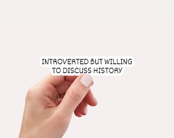 May include: A white sticker with black text that reads "Introverted but willing to discuss history".