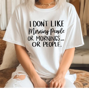 I don&#39;t like morning people or mornings or people shirt , Softstyle Tshirt, Trendy Tee, Sarcastic Tshirt, Funny