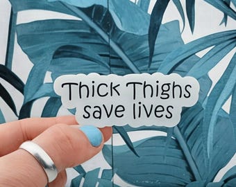 Thick Thighs Save Lives Sticker: Funny Waterproof Vinyl Decal