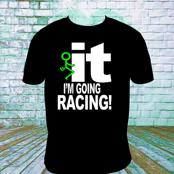 Fuck It I'm Going Racing SVG, EPS, PNG Digital File