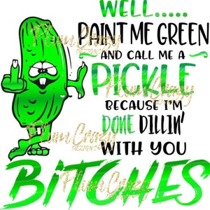 Paint Me Gree Call Me A Pickle  PNG Digital File