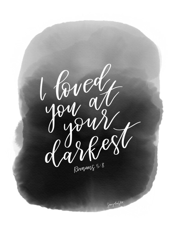 I Loved You At Your Darkest | Etsy
