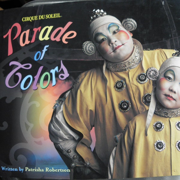 Cirque Du Soleil, Parade of Colors, P Robertson, hardcover, dustjacket, NEW copy, 2003,  Pub Harry N Abrams Inc, Lebanon, Indiana, U.S.A.