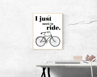 I Just Want to Ride Print Instant Download