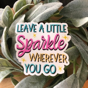 Leave a Little Sparkle Wherever You Go Sticker