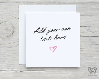 Custom Greeting Card, Create Your Own Card, Card For Him, For Her, For Them, Own Text, Custom Birthday Card, Personalised Gift