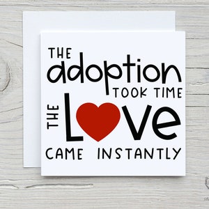L'adoption a pris du temps, l'amour est venu instantanément ! Carte d'adoption, nouvelle famille, famille complète, la famille, c'est l'amour, pas les gènes.