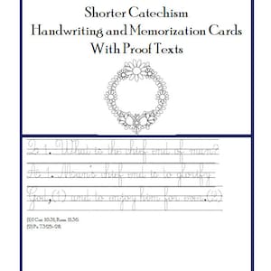 May include: Black and white printable handwriting and memorization cards for the Westminster Shorter Catechism. The cards feature a wreath of flowers and the text "What is the chief end of man?"  "Man's chief end is to glorify God (1) and to enjoy him forever (2)".  The text includes scripture references: (1) 1 Cor. 10:31; Rom. 11:36. (2) Ps. 73:25-28.