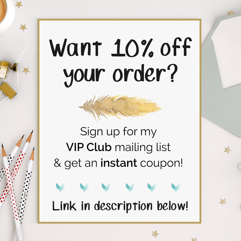 May include: A white card with gold text that says "Want 10% off your order?" and "Sign up for my VIP Club mailing list & get an instant coupon!" with a gold feather illustration. The text at the bottom of the card says "Link in description below!"
