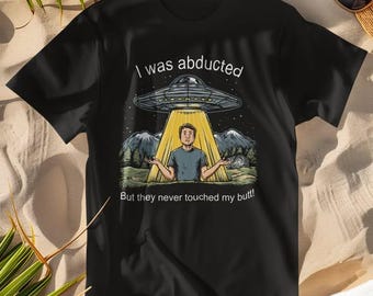 UFO - I was abducted but the never touched my butt  t-shirt (black)