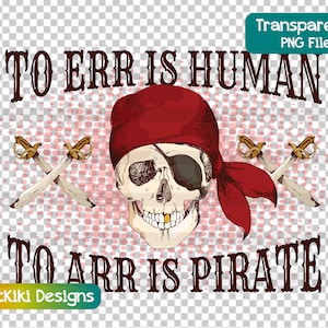 Pirate PNG - To Err Is Human, To Arr Is Pirate -  Funny Talk Like A Pirate Clipart