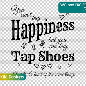 Funny Tap Dance Teacher Quote SVG - You Can't Buy Happiness But You Can Buy Tap Shoes Clipart