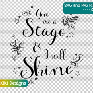 Theater Gift Idea Clipart, Give Me A Stage & I Will Shine PNG, Dance, Broadway Musical, Actor, Actress SVG, Instant Download Digitized