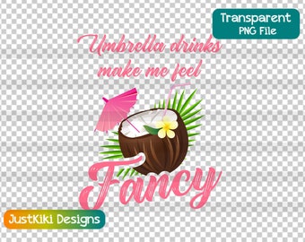 Summer Family Vacation Clipart - Umbrella Drinks Make Me Feel Fancy PNG - Tropical Beach Cocktail