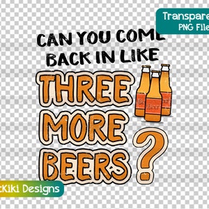 Funny Beer Drinker Clipart - ¿Puedes volver como tres cervezas más? PNG - Amante de la cerveza, humor universitario