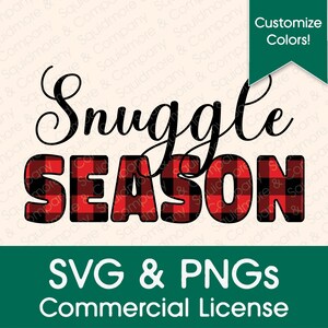 May include: Red and black plaid graphic with the text "Snuggle Season" in black. The graphic is on a white background with a green banner at the top that says "Customize Colors!" and a green banner at the bottom that says "SVG & PNGS Commercial License".