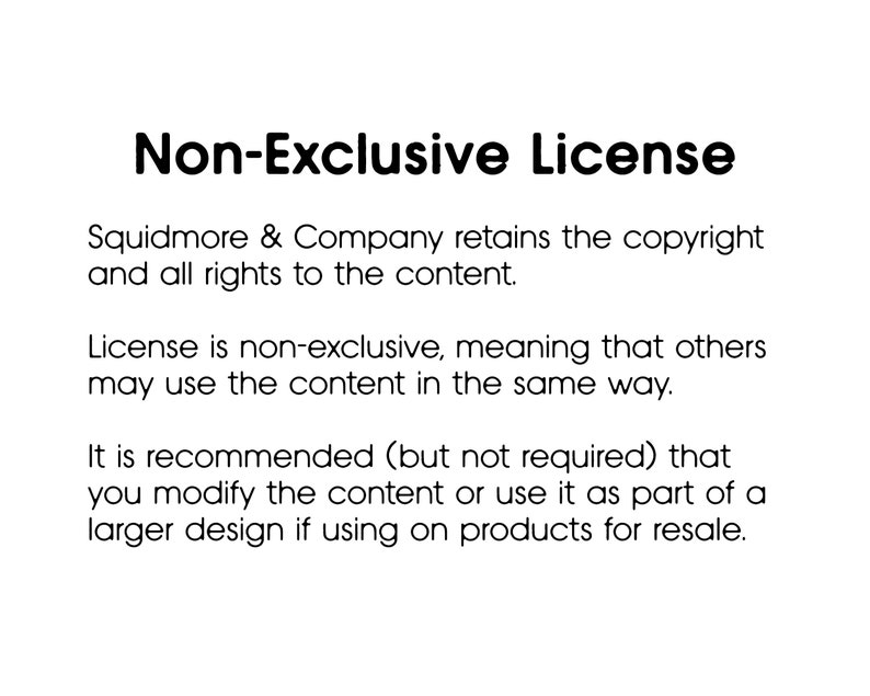 May include: Text-based image outlining a non-exclusive license agreement. The text states that Squidmore & Company retains the copyright and all rights to the content. The license is non-exclusive, meaning that others may use the content in the same way. It is recommended, but not required, to modify the content or use it as part of a larger design if using on products for resale.