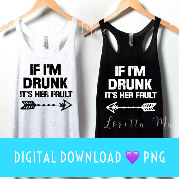 If I’m Drunk It’s Her Fault | PNG Digital Download